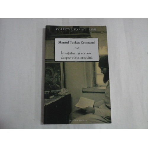 SFANTUL TEOFAN ZAVORATUL - INVATATURI SI SCRISORI DESPRE VIATA CRESTINA SFANTUL TEOFAN ZAVORATUL - INVATATURI SI SCRISORI DESPRE VIATA CRESTINA